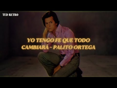Palito Ortega - Yo Tengo Fe Que Todo Cambiará (Letra/Lyrics)