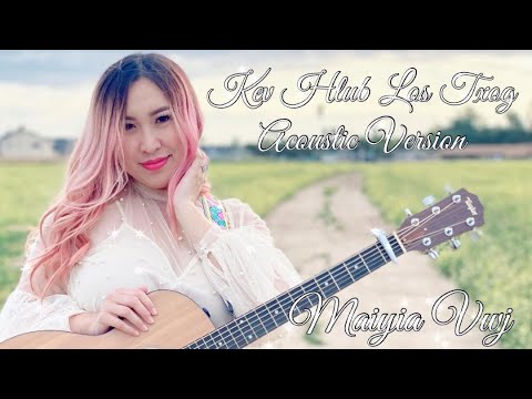 Kev Hlub Los Txog - Maiyia Vwj (Acoustic Version) | 4K