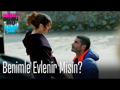 Beklenmeyen evlilik teklifi - İlişki Durumu Karışık
