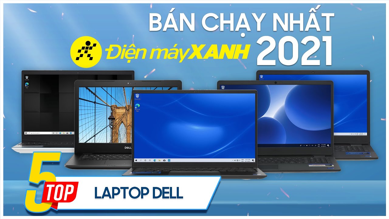 Top 5 Laptop DELL bán chạy nhất năm 2021 tại Điện máy XANH