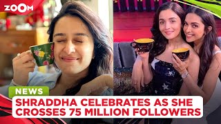 Shraddha Kapoor CELEBRATES 75 million followers  b
