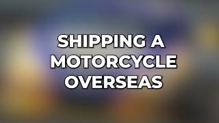 A Comprehensive Guide to Shipping a Motorcycle Overseas | Ship Vehicles