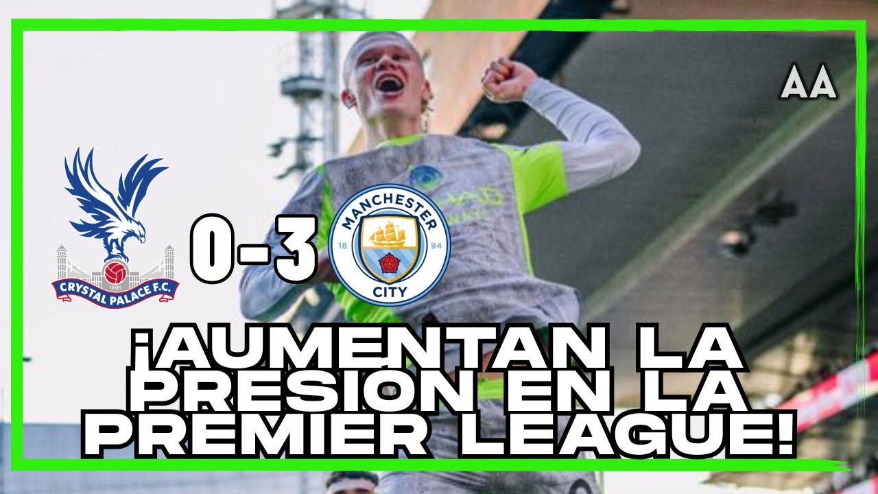 ¡Presión al Líder! Crystal Palace no se la puso fácil al City pero sacaron la VICTORIA 