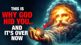 This is Why God Hid You… (And It’s Over Now)