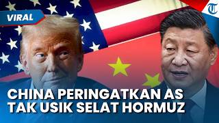 Ingatkan AS untuk Tak Usik Selat Hormuz, China Beri Bantahan soal Tuduhan Kirim Senjata ke Iran
