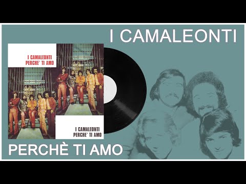 I Camaleonti - Perchè ti amo