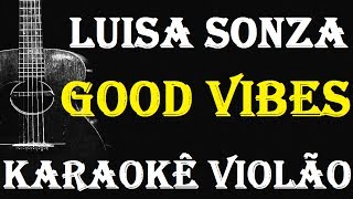 (VERSÃO KARAOKÊ ACUSTICO) Luísa  Sonza -  Good Vibes