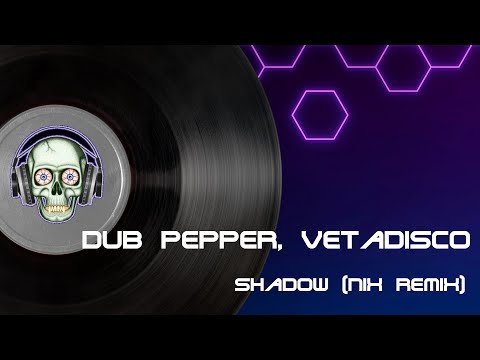 Dub Pepper & Vetadisco - Shadow (Nix Remix)