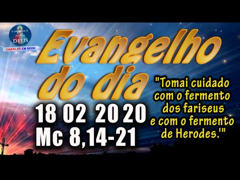 EVANGELHO DO DIA 18/02/2020, COM REFLEXÃO. Evangelho (Mc 8,14-21)
