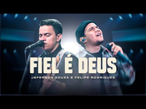 Fiel é Deus (Ao Vivo) | Jeferson Souza e Felipe Rodrigues