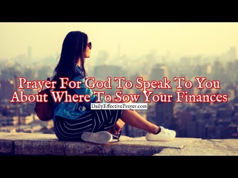 Prayer For God To Speak To You About Where To Sow Your Finances Video