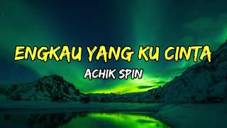 Download lagu Achik Spin - Engkau Yang Ku Cinta (Lirik) mp3
