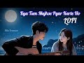Kya Tum Mujhse Pyar Karte Ho ️ Lofi Song Slowed Reverb
