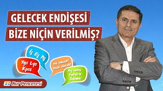 Dr. Ahmet ÇOLAK(Kısa) - Gelecek Endişesi Bize Niçin Verilmiş?
