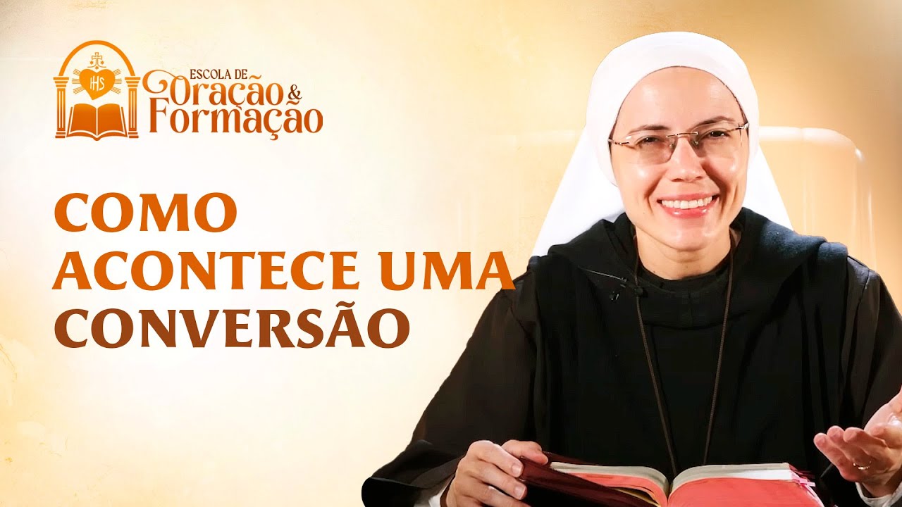 Como acontece uma conversão - Irmã Maria Raquel | Escola de Oração e Formação