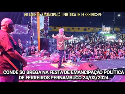 🟥 CONDE SÓ BREGA NA FESTA DE EMANCIPAÇÃO POLÍTICA DE FERREIROS PERNAMBUCO 24/03/2024