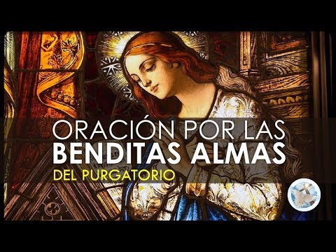 ORACIÓN POR LAS BENDITAS ALMAS DEL PURGATORIO POR SU DESCANSO ETERNO