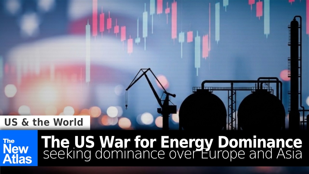 The US War for Energy Dominance: Seeking Dominance Over Europe and Asia