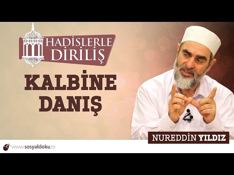 113) Hadislerle Diriliş - KALBİNE DANIŞ  - Nureddin YILDIZ