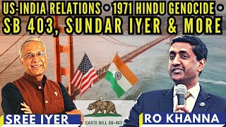 With Congressman Ro Khanna on US-India Relations • 1971 Hindu Genocide • SB 403, Sundar Iyer &amp; more