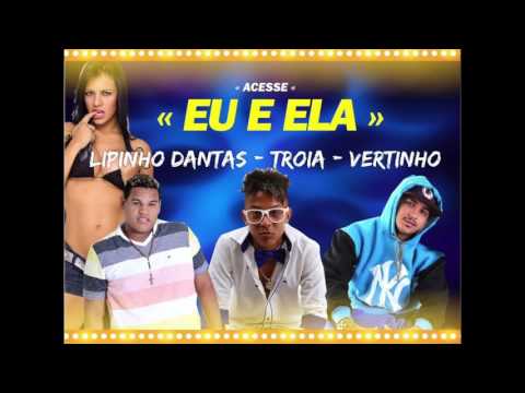 MC TROIA E MC VERTINHO E LIPINHO DANTAS - EU E ELA - MÚSICA NOVA