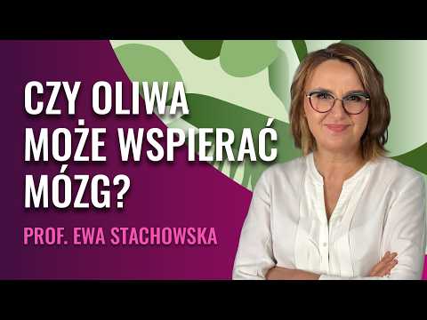 Czy oliwa może wspierać mózg? - Prof. Stachowska