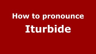 How to pronounce Iturbide