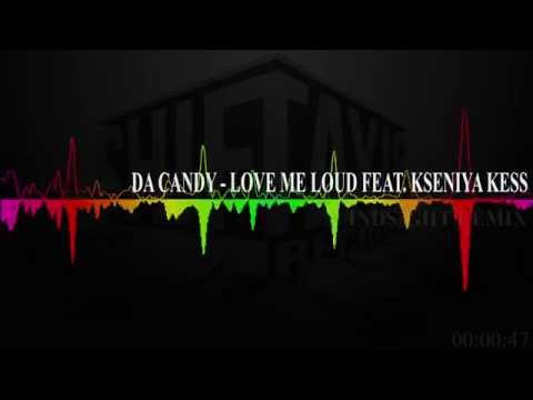 Da Candy - Love Me Loud feat. Kseniya Kess (Blindsight Remix)