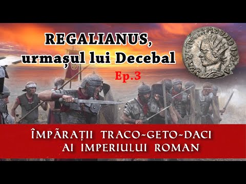 REGALIANUS, urmașul lui Decebal - Împărații Traco Geto Daci ai Imperiului Roman, Ep. 3