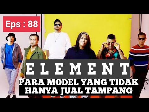 ELEMENT : Bandnya Para Model Yang Tidak Hanya Jual Tampang