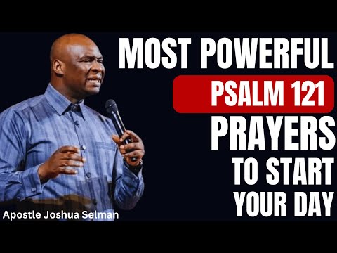30 MINUTES MOST POWERFUL PSALM 121 MORNING PRAYER TO START YOUR DAY | APOSTLE JOSHUA SELMAN