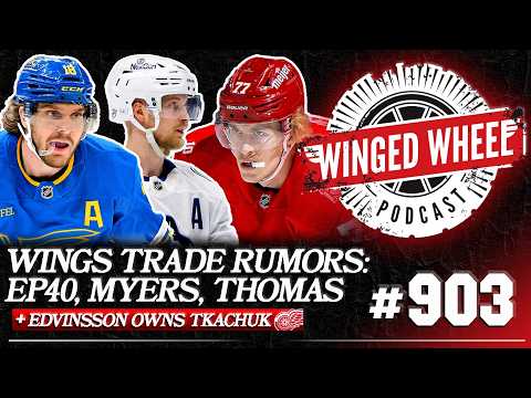 TRADE RUMORS HEAT UP: MYERS, PETTERSON, THOMAS, & TROCHECK LINKED TO DETROIT - Winged Wheel Podcast