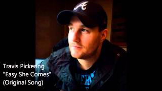 Travis Pickering "Easy She Comes" (Original Song)