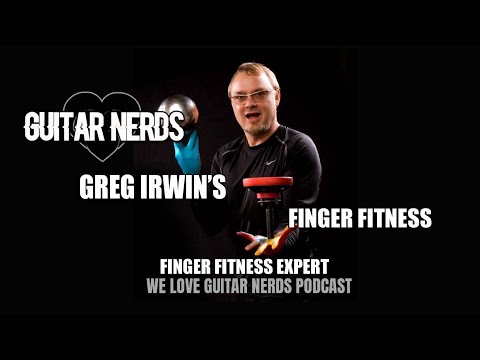 We Love Guitar Nerds Podcast: Greg Irwin (Finger Fitness)