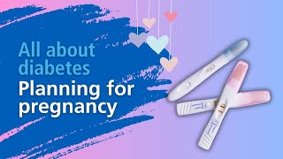Planning for a pregnancy when living with diabetes