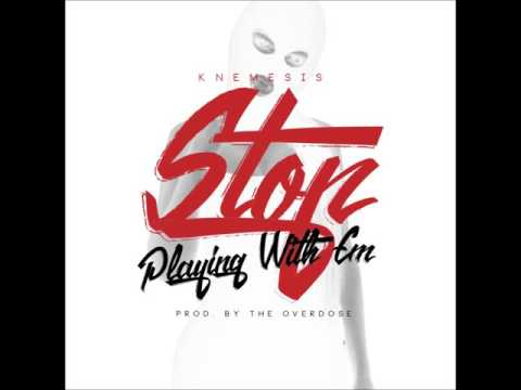 KNEMESIS - STOP PLAYING WIT EM