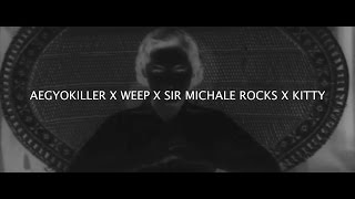 AEGYOKILLER X WEEP X SIR MICHAEL ROCKS X KITTY - U KILL ME