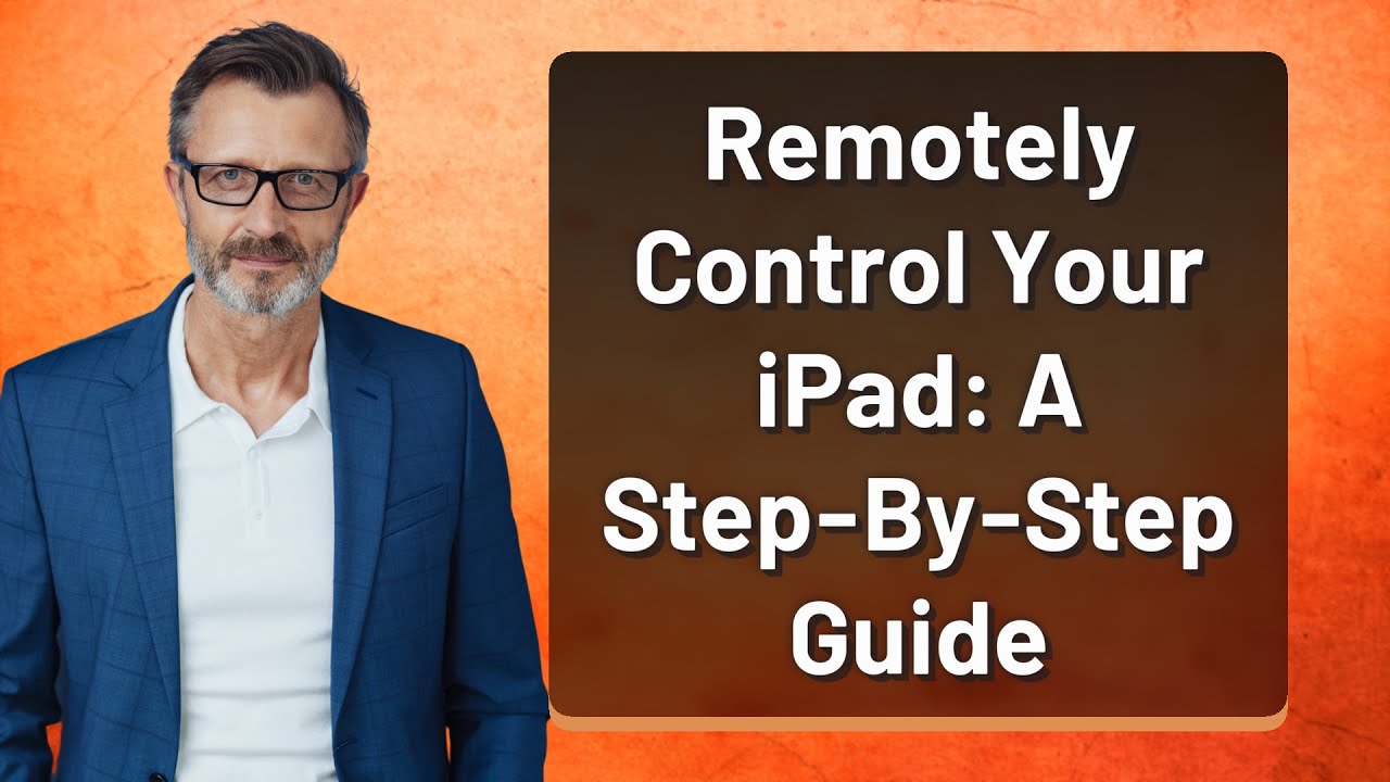 Remotely Control Your iPad: A Step-By-Step Guide