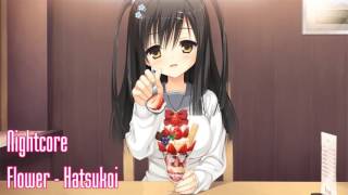 【Nightcore】 Flower -Hitsukoi