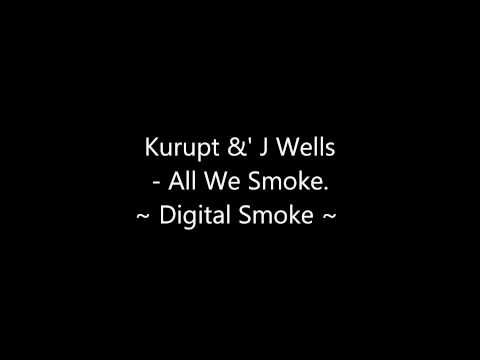 Kurupt &' J Wells - All We Smoke {Digital Smoke}