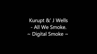 Kurupt &' J Wells - All We Smoke {Digital Smoke}