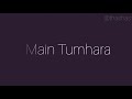 Main Tumhara Lyrics with Translation |Dil Bechara|AR Rahman|Sushant Singh Rajput|Sanjana Sanghi