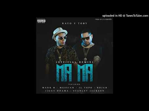 Rayo y Toby Ft. Mark B, Messiah, JL Topo, Rojah, Jiggy Drama & Stanley Jackson - MAMA (Remix)
