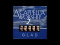 Mourning into Dancing - Acappella Worship 2 - Glad