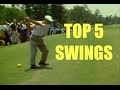 TOP 5 GOLF SWINGS OF ALL TIME!! TOP 5 GOLF SWINGS OF ALL TIME!!
