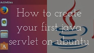 How to create your first java servlet on ubuntu