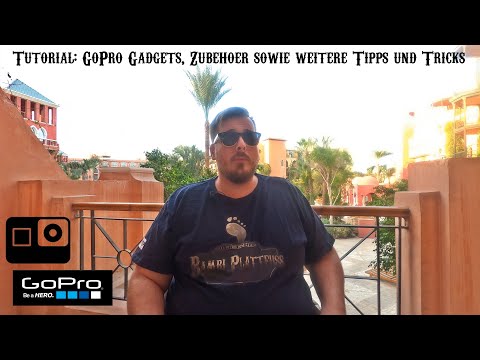 Tutorial: GoPro Gadgets, Zubehör sowie weitere Tipps und Tricks