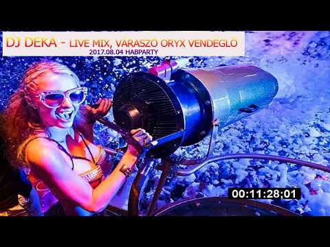 DJ DEKA   Live Mix, Váraszó Oryx Vendéglő 2017.08.04. HABPARTY Best of Dance Music Mix 2017