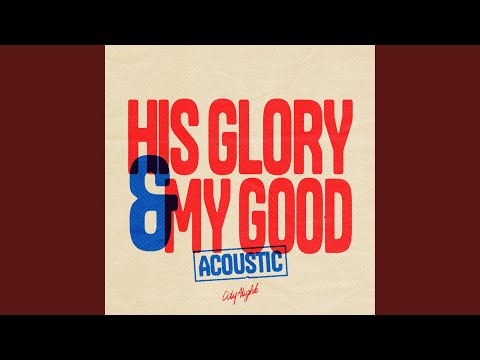 His Glory and My Good (Acoustic) (Live)