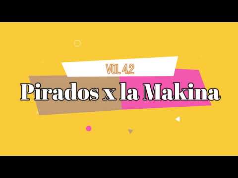 Pirados X la Makina vol4.2